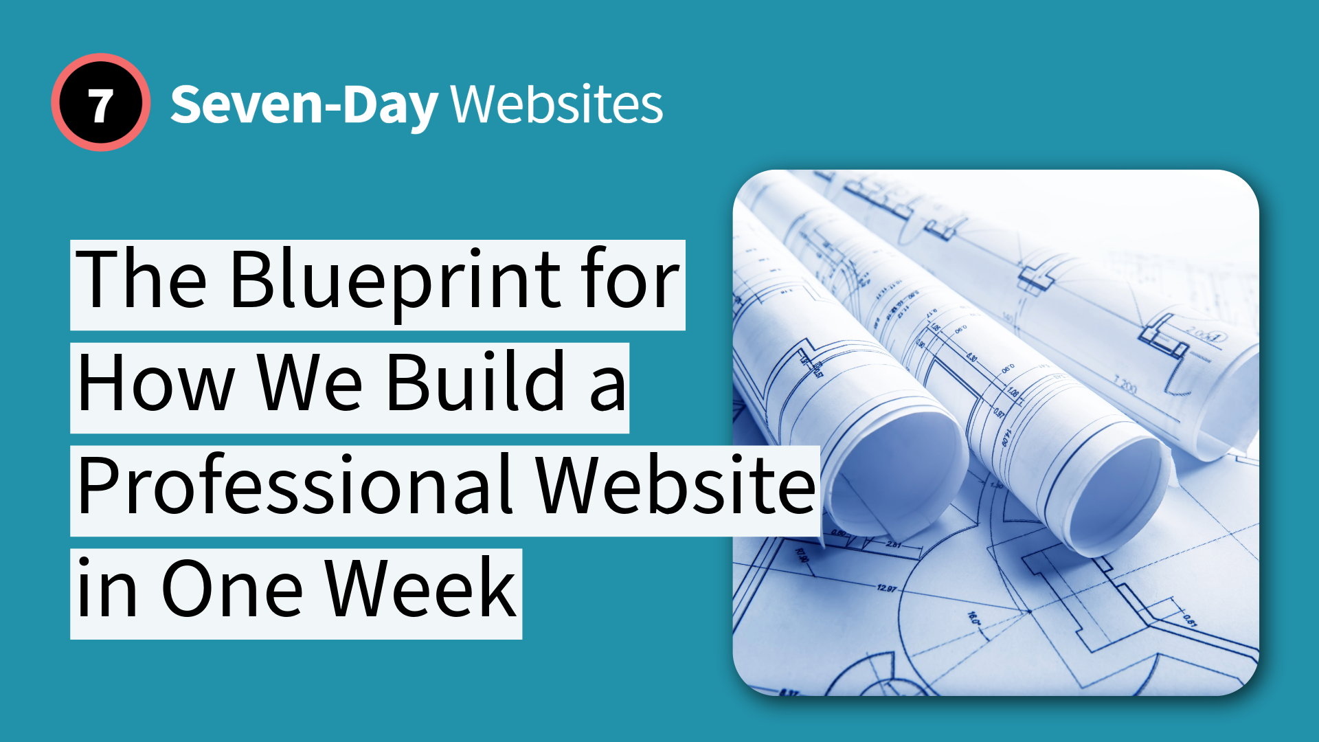 A graphic with the text Seven-Day Websites: The Blueprint for How We Build a Professional Website in One Week next to an image of rolled-up blueprints on a blue background.